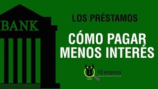 Préstamos: Cómo pagar menos interés (Load: pagos extraordinarios) YO EMPRESA