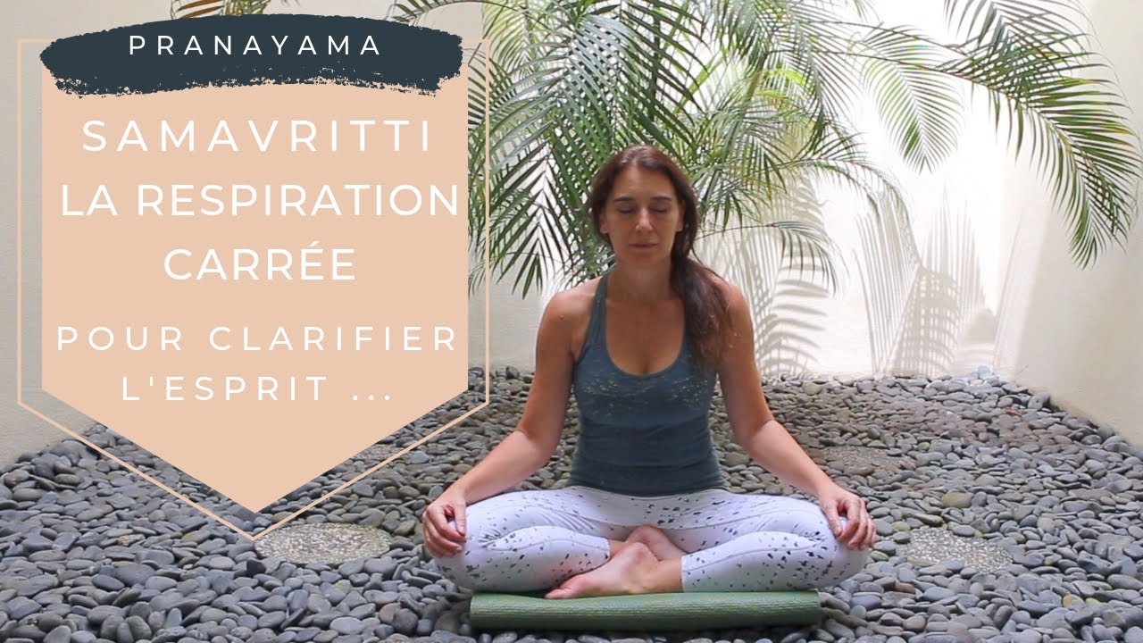 ❤️ Pratique 68 - La respiration carrée, Samavritti, pour clarifier l’esprit …