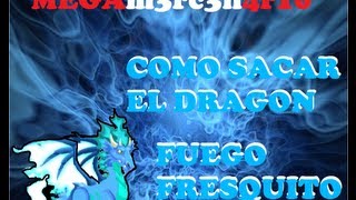 COMO SACAR AL DRAGON FUEGO FRESQUITO 100% ACTUALIZADO 2013
