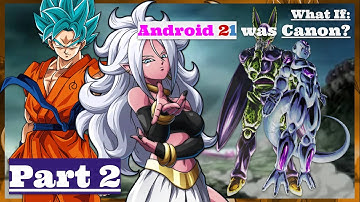 What If ANDROID 21 was CANON? (Pt 2)