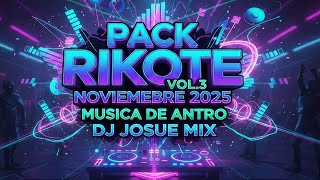 PACK RIKOTE VOL.3 - NOVIEMBRE 2025 (Musica De Antro) Dj Josue Mix