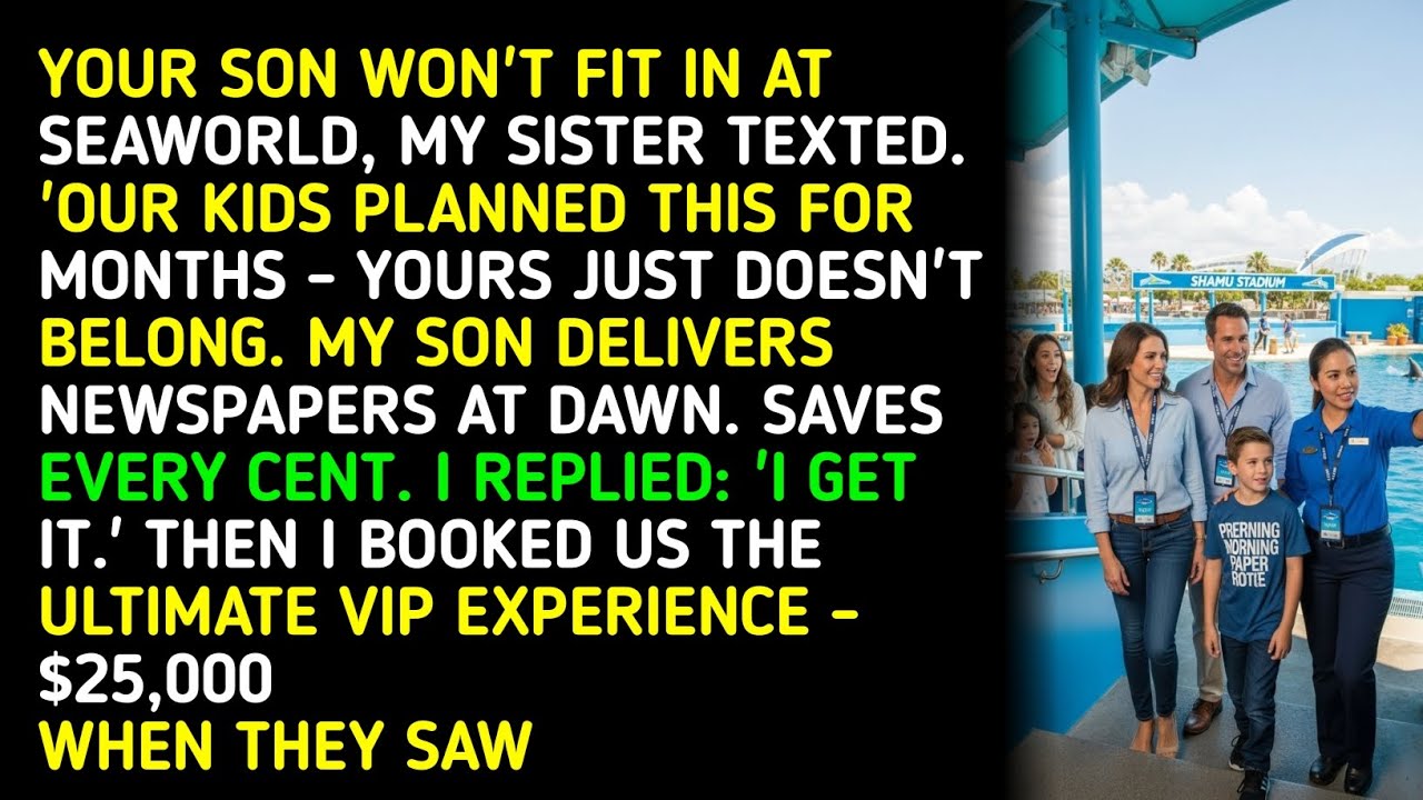 YOUR SON WON'T FIT IN AT SEAWORLD, MY SISTER TEXTED. 'OUR KIDS PLANNED THIS FOR MONTHS - YOURS JU...