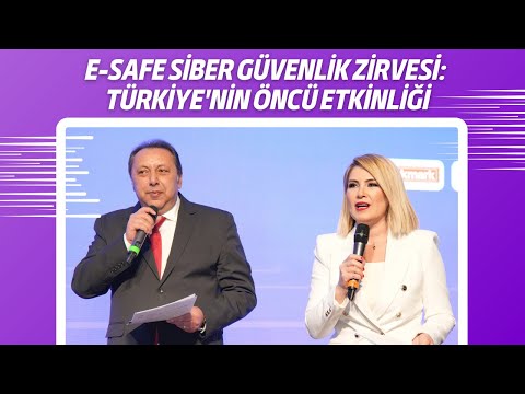 e-Safe Siber Güvenlik Zirvesi: Türkiye'nin Öncü Etkinliği