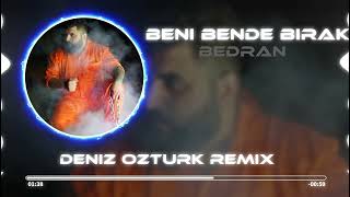 Bedran - Beni Bende Bırak ( Deniz Öztürk Remix )