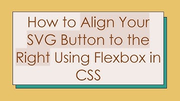How to Align Your SVG Button to the Right Using Flexbox in CSS