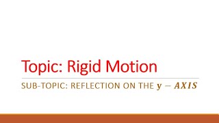 Rigid Motion, Reflection in the y-axis