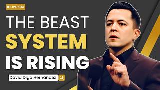 The Beast System Is Rising and You Must Be Ready for the Last Days | David Diga Hernandez