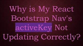 Why is My React Bootstrap Nav's activeKey Not Updating Correctly?