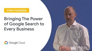 Bringing The Power of Google Search to Every Business (Cloud Next ‘19 UK)