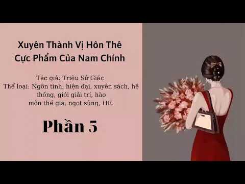 Video Phần 5 (Chương 41-50)_Xuyên Thành Vị Hôn Thê Cực Phẩm... - youtube