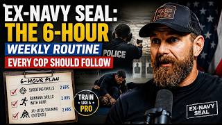 Ex-Navy SEAL: The 6-Hour Weekly Routine Every Cop Should Follow