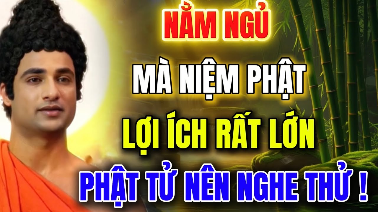 Nằm Ngủ Mà Niệm Phật - Lợi ích Rất Lớn - Phật Tử Nên Nghe Thử 1 Lần !