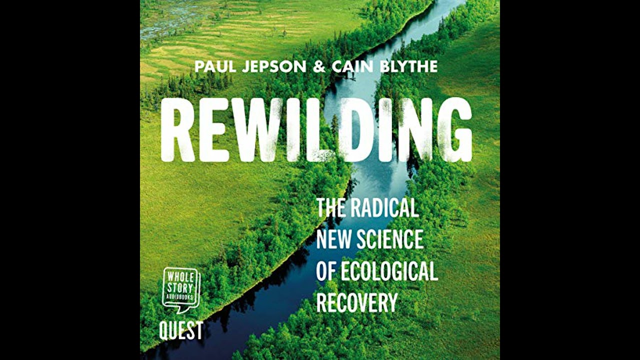 Rewilding: The Radical New Science of Ecological Recovery by Cain Blythe | Free Audiobook