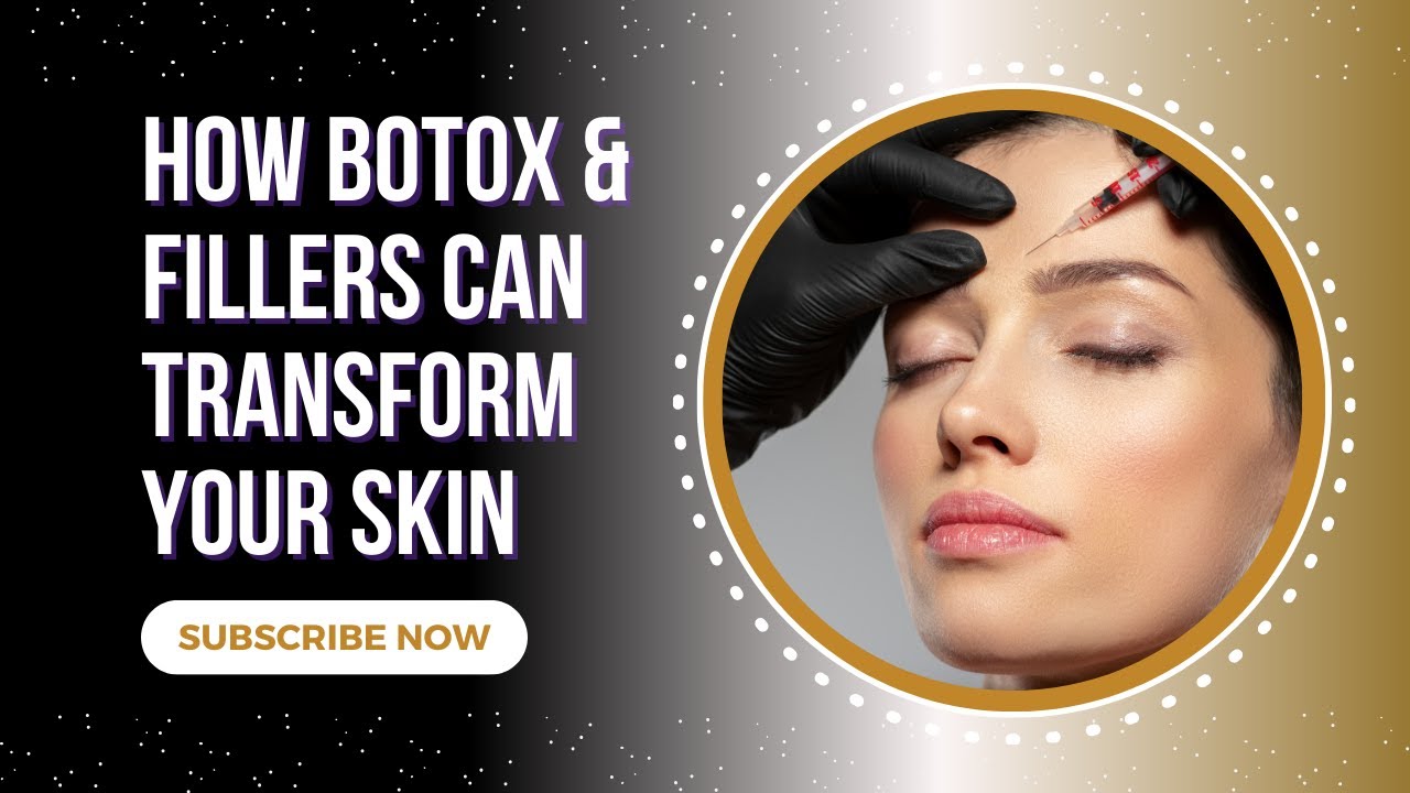 How Botox & Fillers Can Transform Your Skin | Beauty Refined