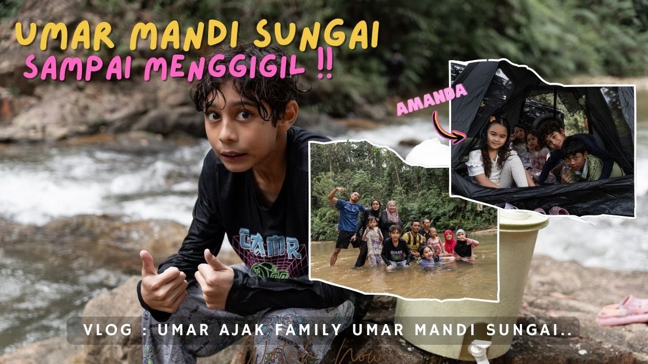 VLOG : UMAR MANDI SUNGAI SAMPAI MENGGIGIL..!