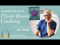Mastering The Art Of Plant Based Cooking With Joe Yonan Mastering The Art Of Plant Based Cooking With Joe Yonan
