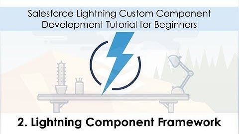 2. Salesforce Lightning Development Tutorial - Lightning Component Framework