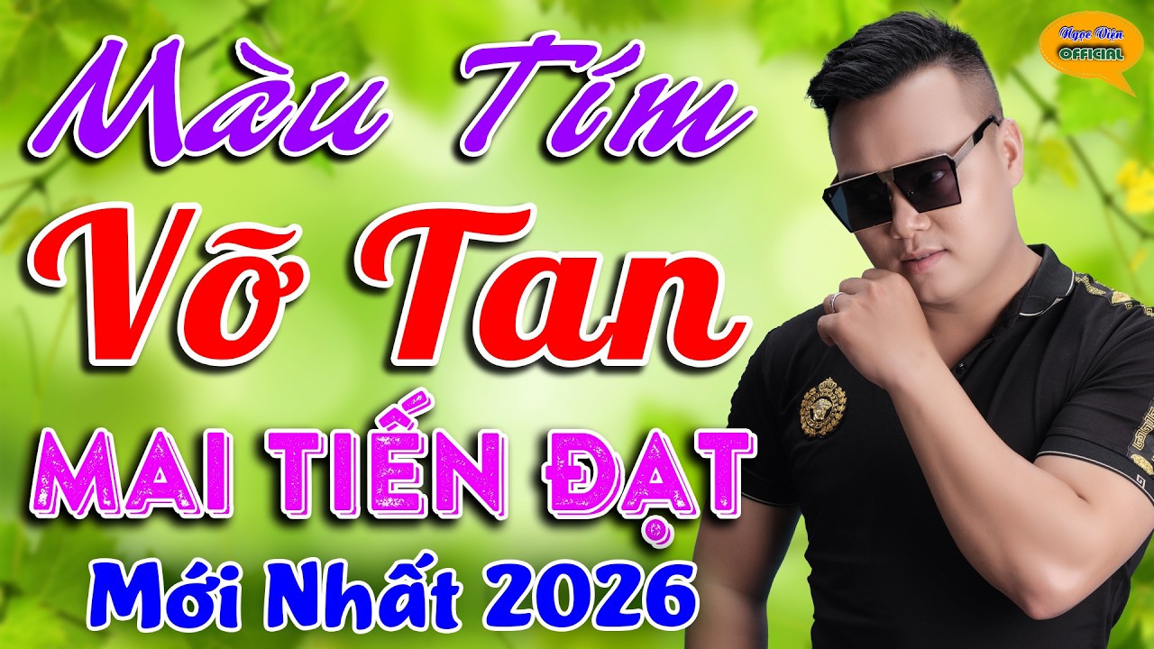 🎧 Liên Khúc MÀU TÍM VỠ TAN - Mai Tiến Đạt 2026 ➤ Lk Ca Nhạc Chọn Lọc Hay Nhất Hiện Nay