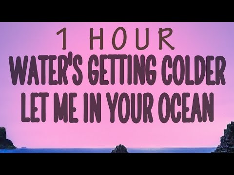 Chase Atlantic The Water S Getting Colder Let Me In Your Ocean Swim Lyrics 1 Hour