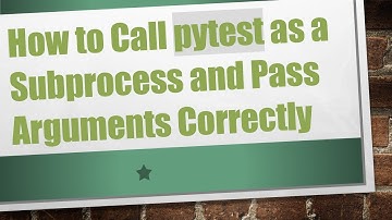 How to Call pytest as a Subprocess and Pass Arguments Correctly