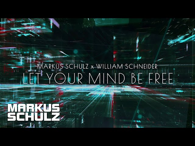 Markus Schulz x William Schneider - Let Your Mind Be Free