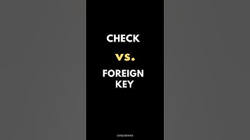 SQL CHECK Vs. FOREIGN KEY 🔐