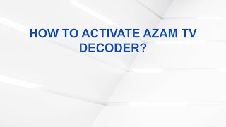 How to Activate Azam TV Decoder?