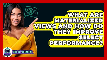 What Are Materialized Views And How Do They Improve SELECT Performance? - Next LVL Programming