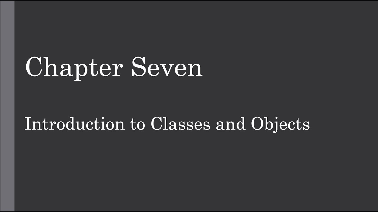 Chapter 7 Introduction to Classes and Objects - YouTube