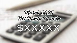 Details March 2025 Net Worth Update | Journey to Financial Independence Guide