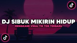 DJ SIBUK MIKIRIN HIDUP VIRAL TIK TOK TERBARU 2022