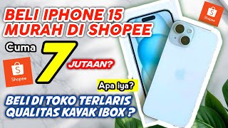 NEKAT BELI IPHONE 15 MURAH DI SHOPEE CUMA 7JUTAAN, BELI DI TOKO POPULER QUALITAS KAYAK IBOX?