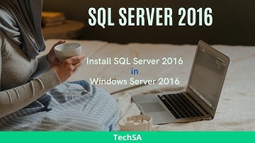 How to Install SQL Server 2016 in Windows Server 2016 | TechSA