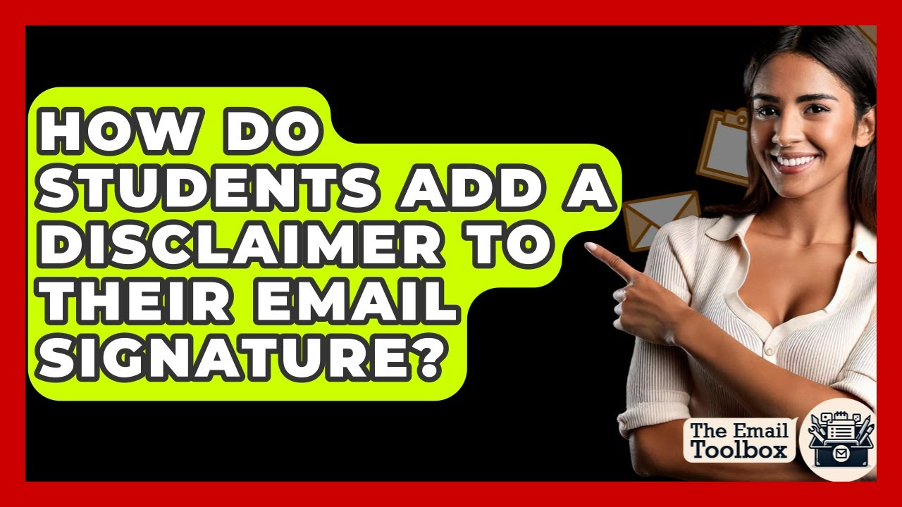 How Do Students Add A Disclaimer To Their Email Signature? - TheEmailToolbox.com