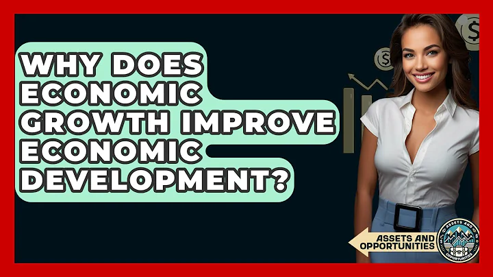 Why Does Economic Growth Improve Economic Development? - AssetsandOpportunity.org