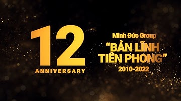 12 NĂM THÀNH LẬP - BẢN LĨNH TIÊN PHONG | MINH ĐỨC GROUP