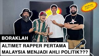 BorakLAH #44 | Altimet Rapper Pertama Malaysia Menjadi Ahli Politik???