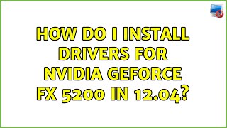 Ubuntu: How do I install drivers for Nvidia GeForce FX 5200 in 12.04? screenshot 5