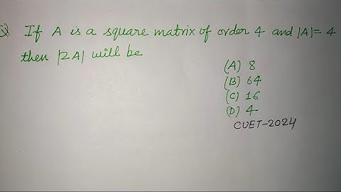 If A is a square matrix order 4 and |A| = 4 then |2A| will be.. | CUET 2024 will be.. | matrix