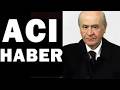 DEVLET BAHÇELİ ACI HABER MAALESEF.. SON DAKİKA