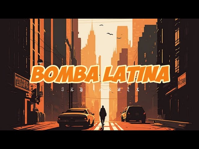 Bomba Latina ( SEB REMIX ) class=