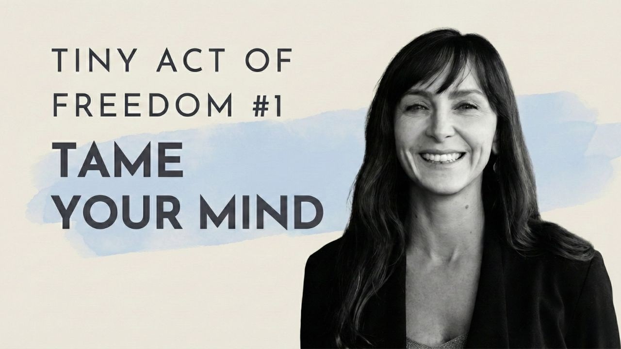 Tiny Act of Freedom #1 Taming the Mind
