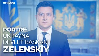 Portre: Ukrayna Devlet Başkanı Zelenskiy