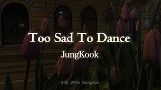 Too Sad To Dance || JungKook (lyrics)