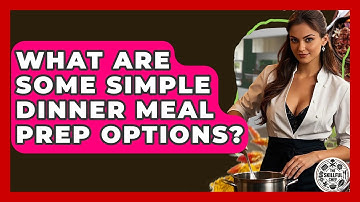 What Are Some Simple Dinner Meal Prep Options? - The Skillful Chef
