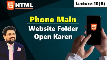 Lecture-10(B) Mobile Phone Mai HTML Website Folder Open Karen | Governor Sindh Free IT Course