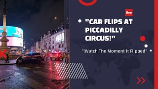 Car Flips Over At Piccadilly Circus Shocking Crash In Central London