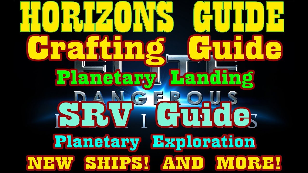 Elite: Dangerous Horizons - Crafting Guide - SRV Guide - Planetary Exploration/Landing Guide & More!