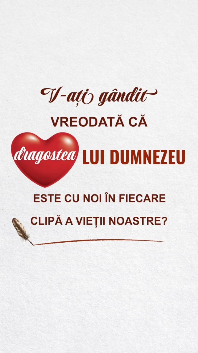 V-ați gândit vreodată că dragostea lui Dumnezeu este cu noi în fiecare clipă a vieții noastre?
