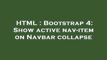 HTML : Bootstrap 4: Show active nav-item on Navbar collapse